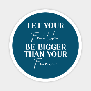 let your faith be bigger than your fear Magnet